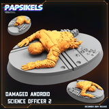 3D Printed Papsikels Damaged Android Science Officer Dec. 2024 SciFi 28mm 32mm